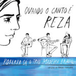 Cover : Quando o canto é reza – Roberta Sá e Trio Madeira Brasil
